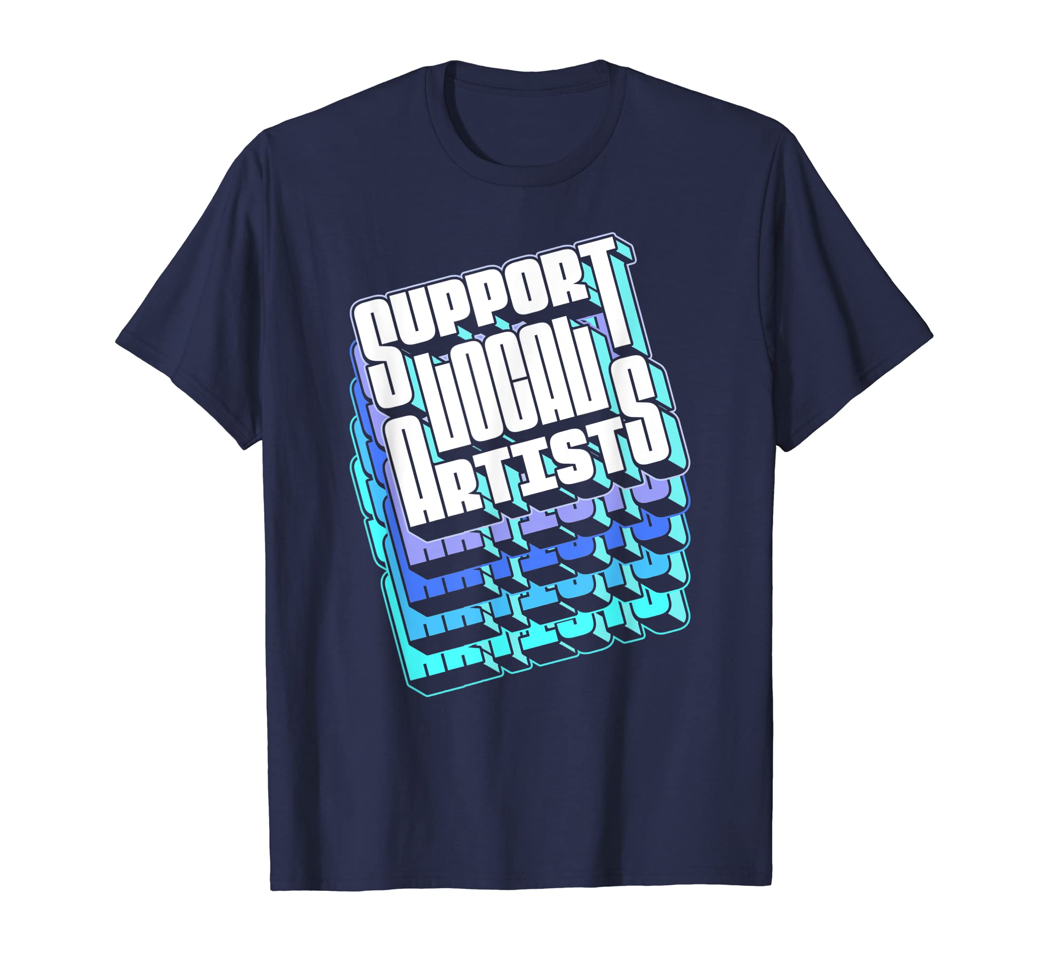 Support Local Artists Typography 80S T-Shirt - Trendy Graphic Men Women - T-Shirt, Sweatshirt, Hoodie
