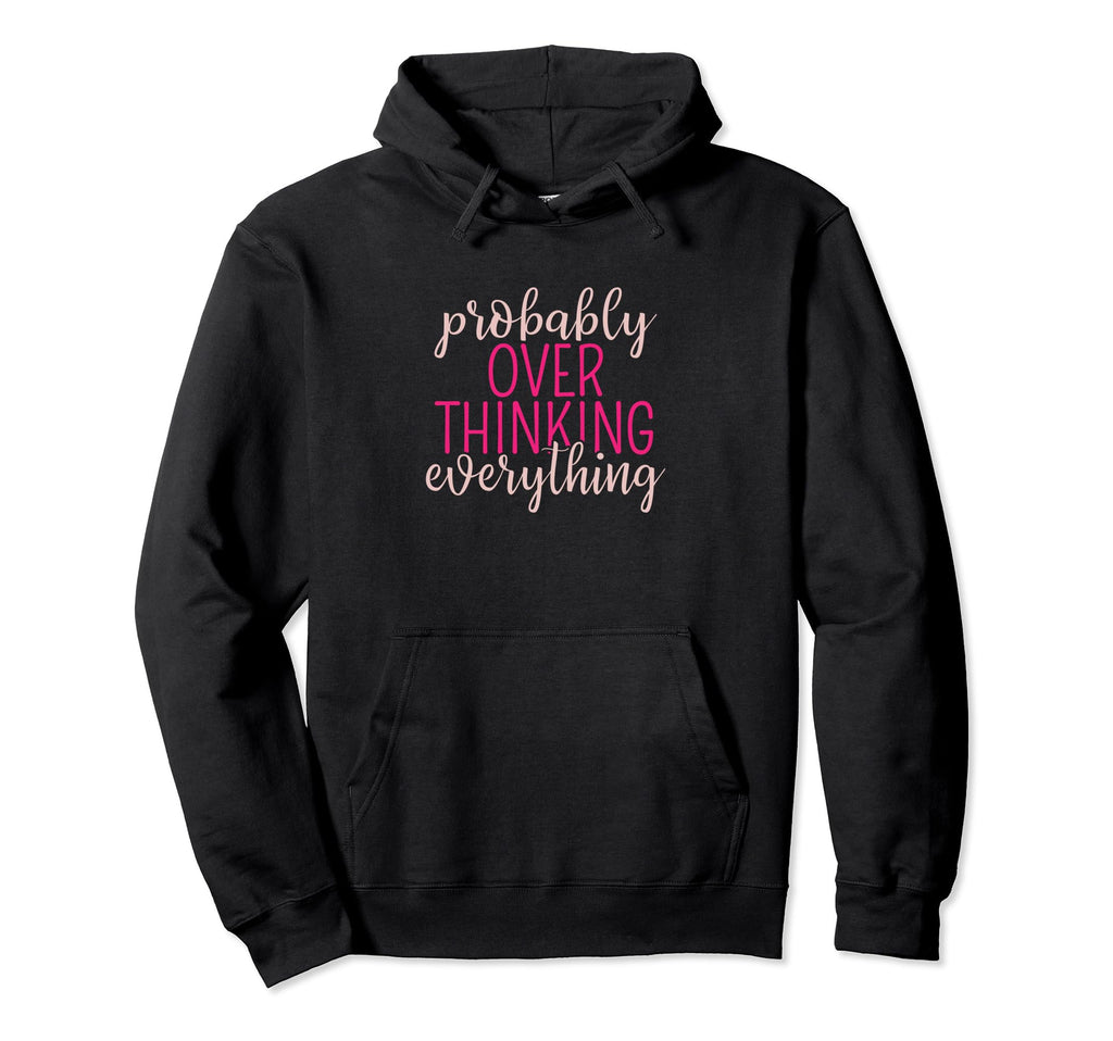Overthinker Sarcastic Probably Hoodie - Streetwear Style Men Women - T-Shirt, Sweatshirt, Hoodie