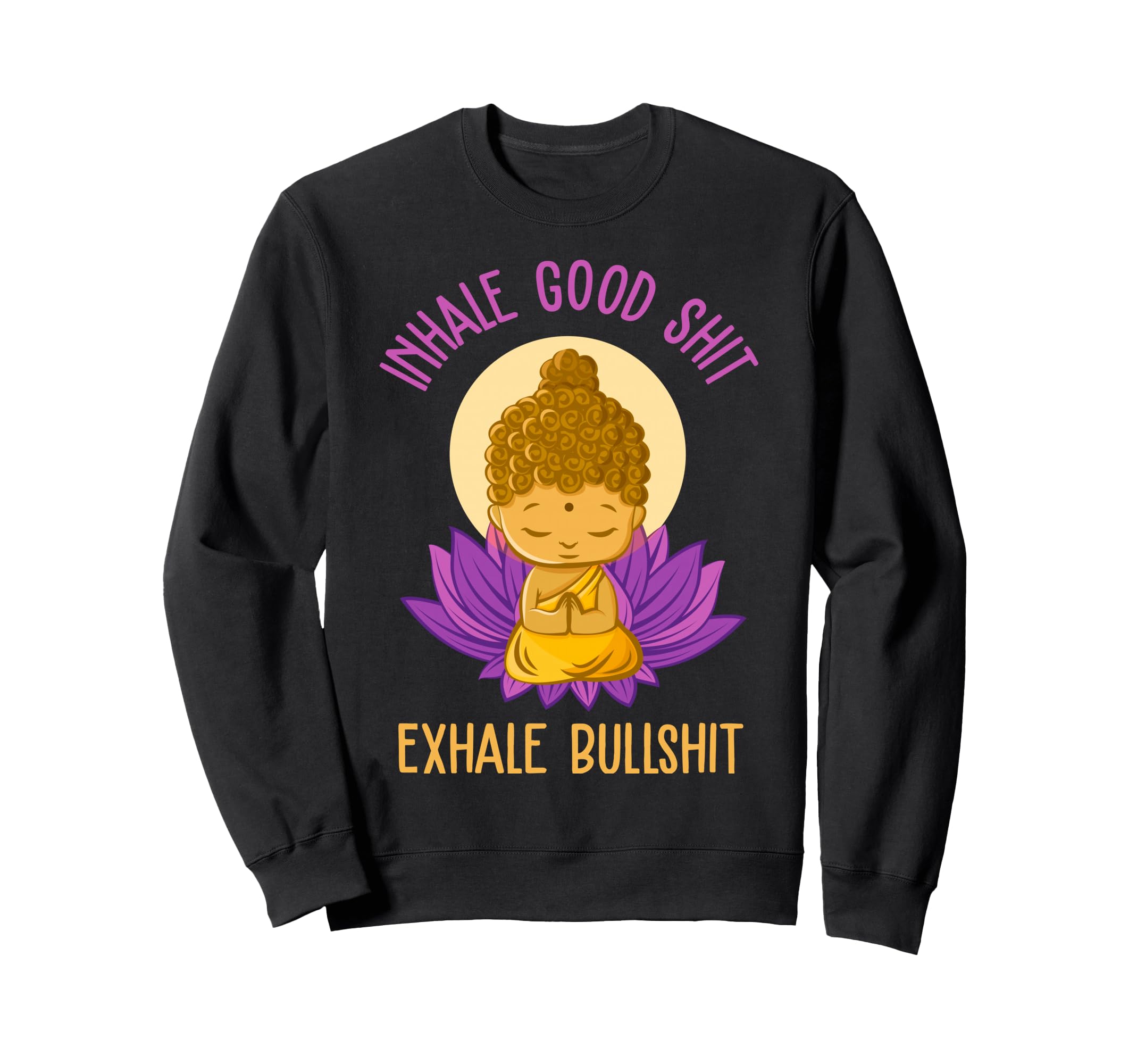 Inhale Good Shit Exhale Bullshit Sweatshirt - Fun Novelty Design Men Women - T-Shirt, Sweatshirt, Hoodie