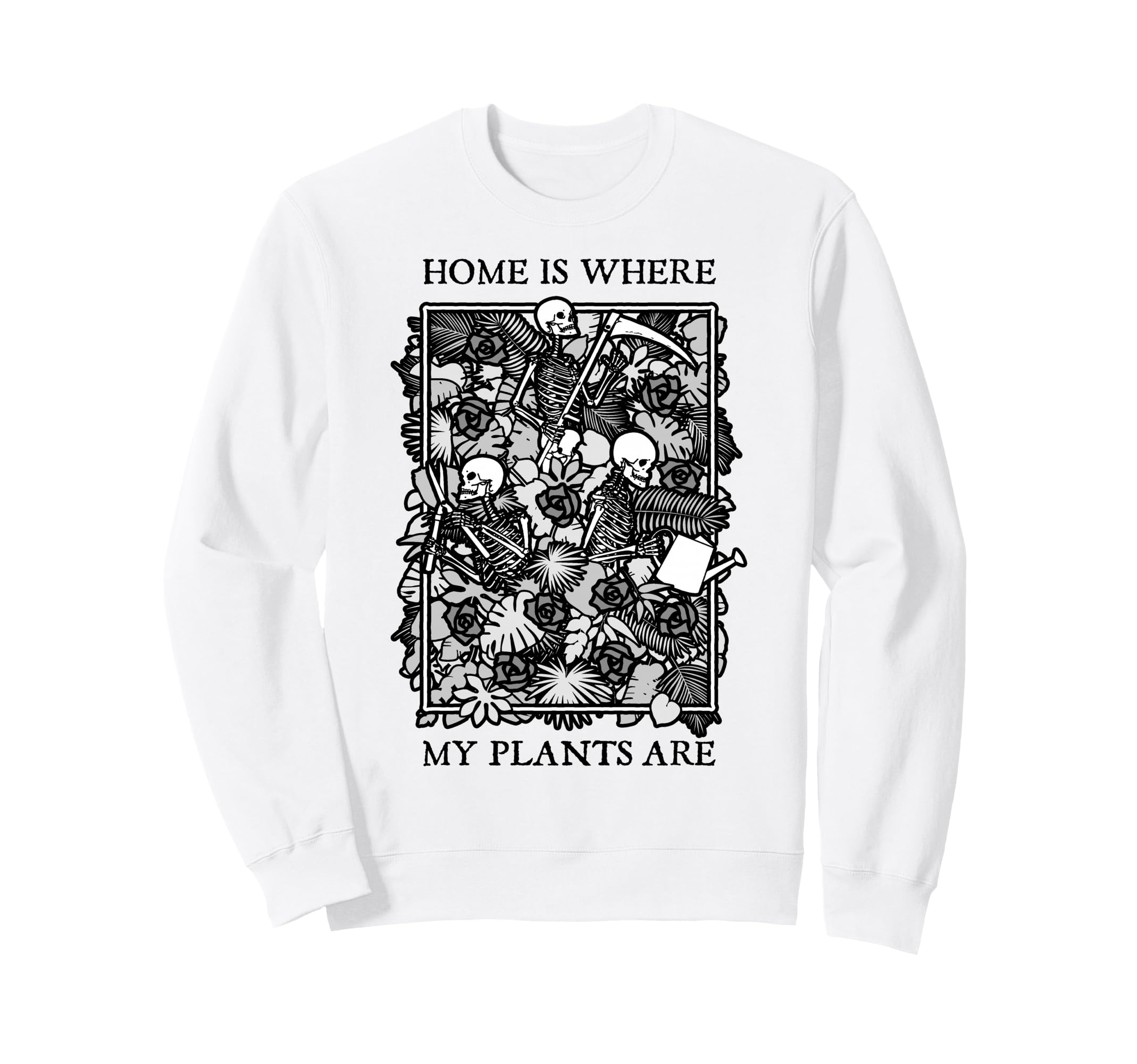 Home Is Where My Plants Are Skull Sweatshirt - Graphic Print Men Women - T-Shirt, Sweatshirt, Hoodie