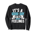 Its Good Day To Talk About Feelings Sweatshirt - Trendy Graphic for Adults - T-Shirt, Sweatshirt, Hoodie