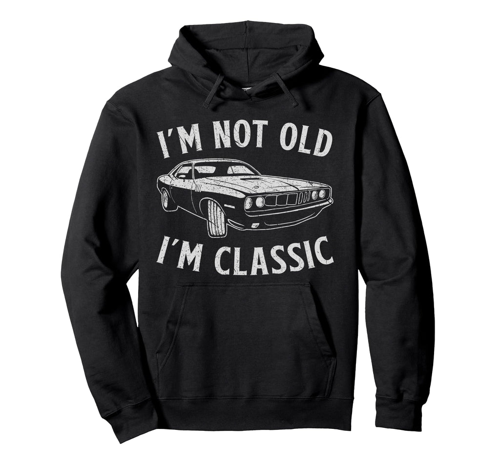 Im Not Old Im Funny Car Mens Womens Hoodie - Trendy Graphic Men Women - T-Shirt, Sweatshirt, Hoodie