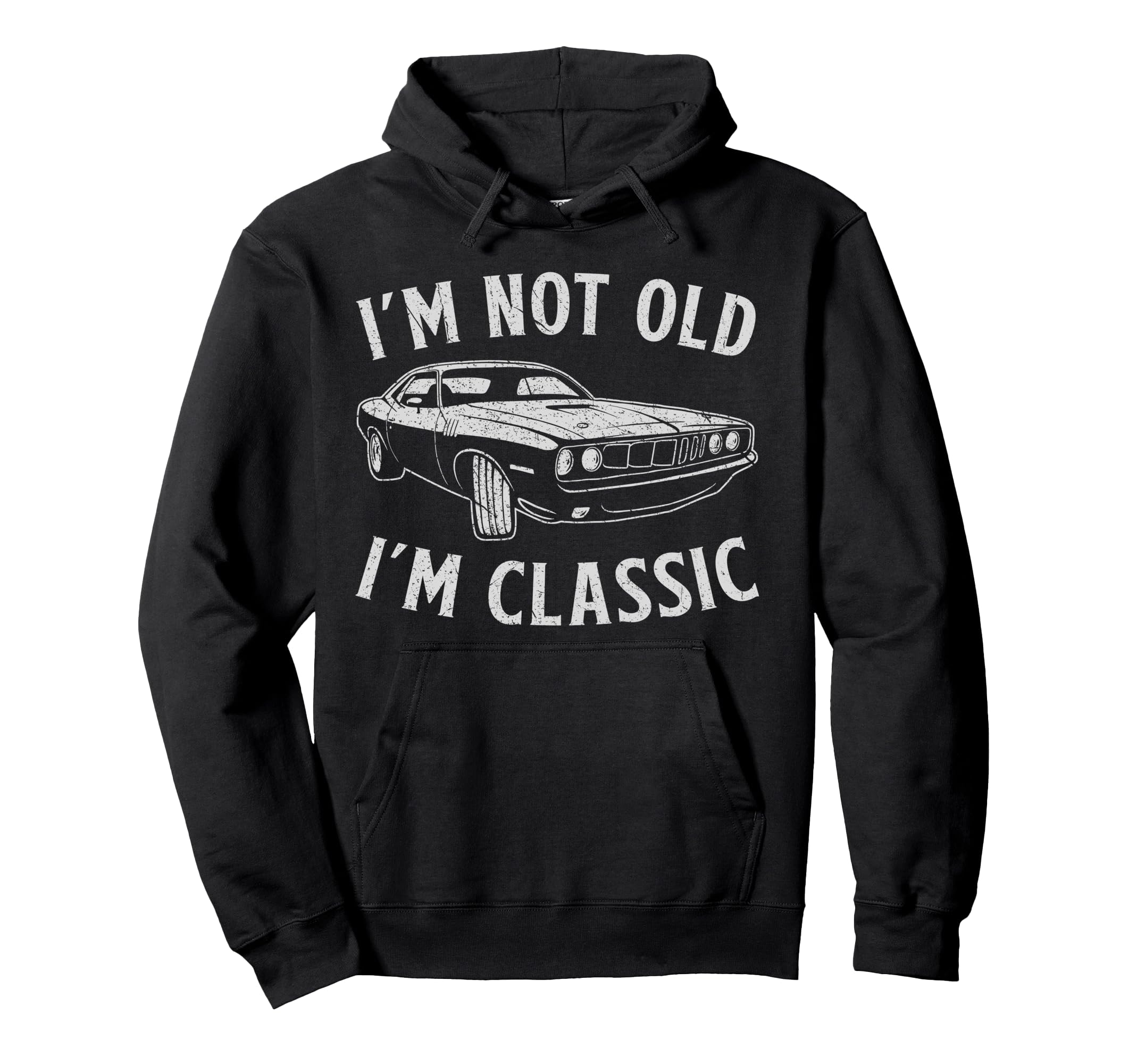 Im Not Old Im Funny Car Mens Womens Hoodie - Trendy Graphic Men Women - T-Shirt, Sweatshirt, Hoodie