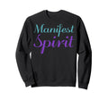 Manifest Spirit Mental Health Sweatshirt - Streetwear Style Unisex - T-Shirt, Sweatshirt, Hoodie