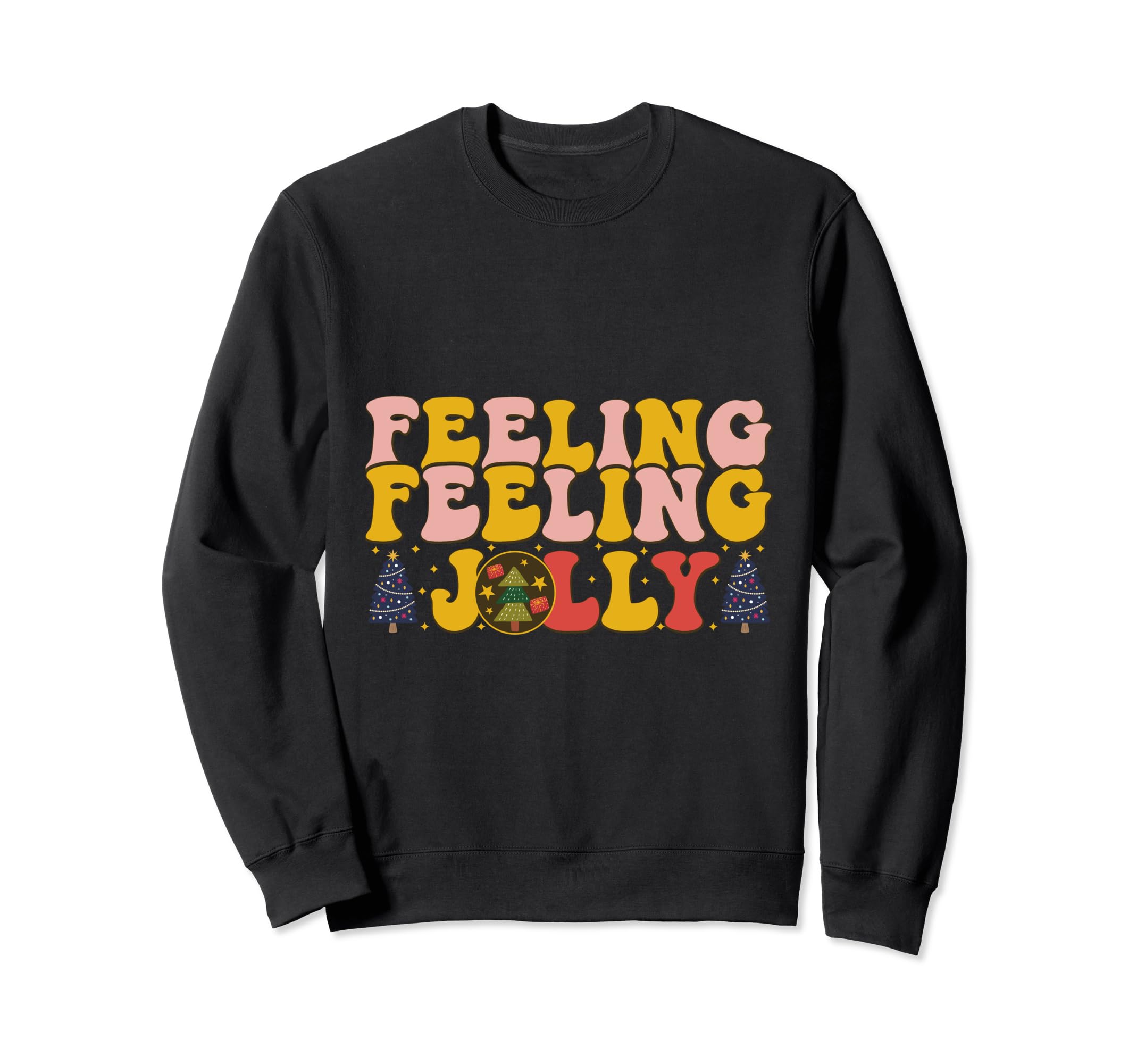 Word Art Feelin Jolly Typography Sweatshirt - Trendy Graphic Unisex - T-Shirt, Sweatshirt, Hoodie