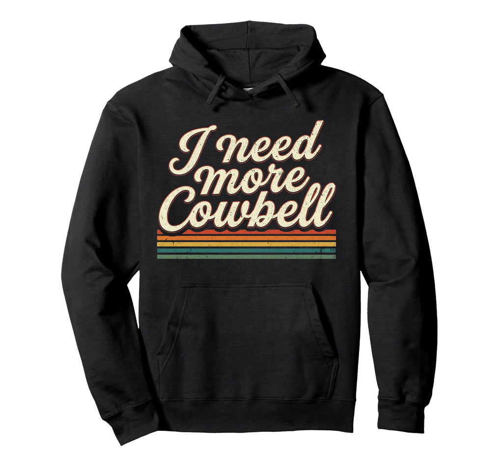 I Need More Cowbell Funny Drum Lover Hoodie - Graphic Print Men Women - T-Shirt, Sweatshirt, Hoodie