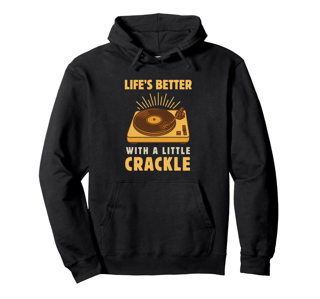 Vinyl Record Turntable Lifes Better Hoodie - Casual Everyday Wear Unisex - T-Shirt, Sweatshirt, Hoodie