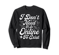 Antisocial I Dont Need To Be Online Sweatshirt - Trendy Graphic Men Women - T-Shirt, Sweatshirt, Hoodie
