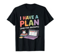 I Have Plan And Five Backups Funny T-Shirt - Fun Novelty Design Unisex - T-Shirt, Sweatshirt, Hoodie