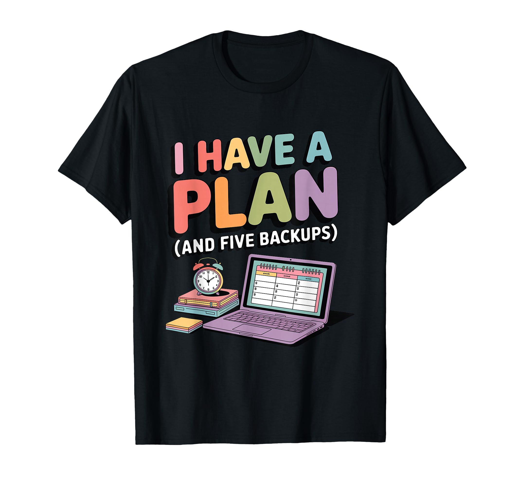 I Have Plan And Five Backups Funny T-Shirt - Fun Novelty Design Unisex - T-Shirt, Sweatshirt, Hoodie