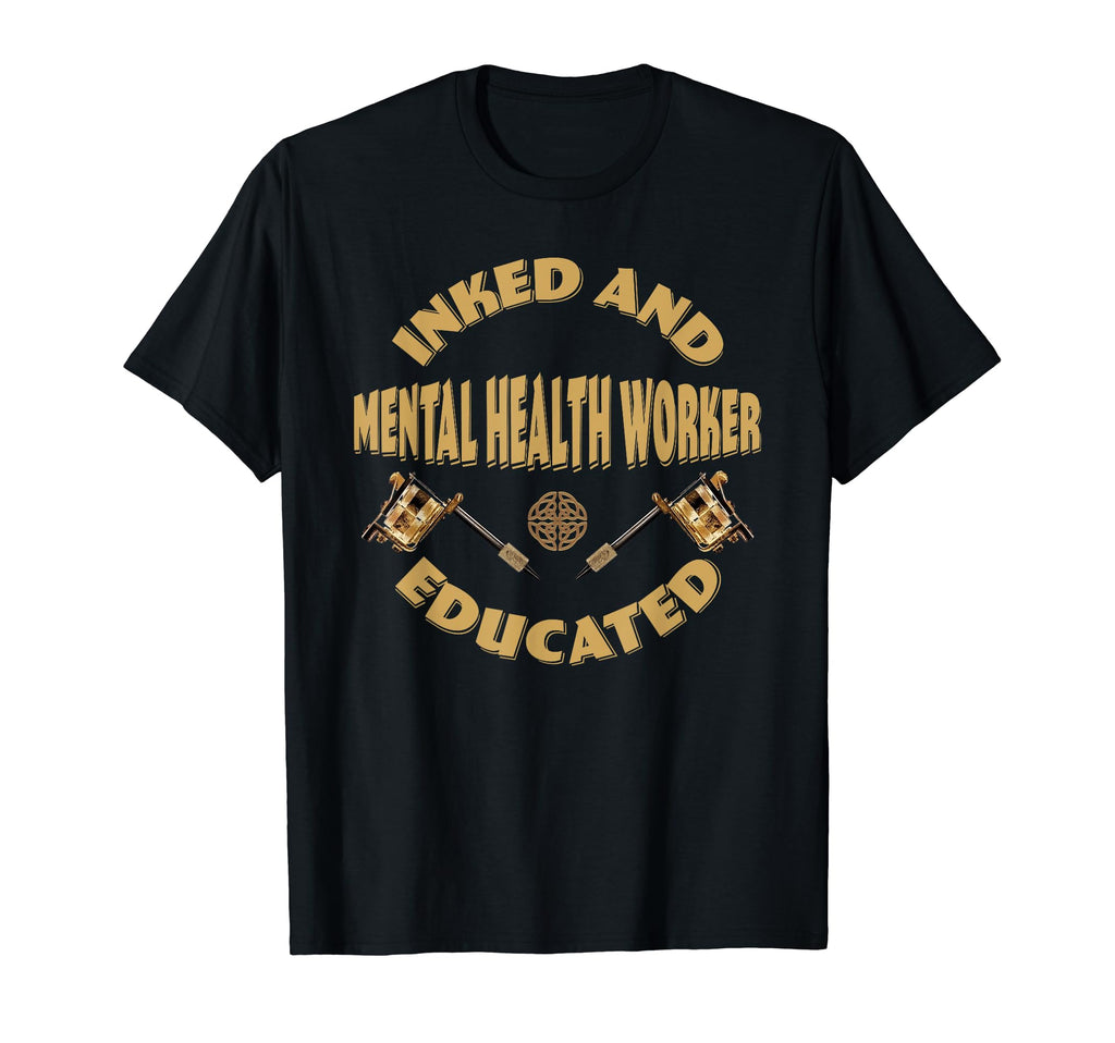 Inked And Educated Mental Health T-Shirt - Casual Everyday Wear Men Women - T-Shirt, Sweatshirt, Hoodie