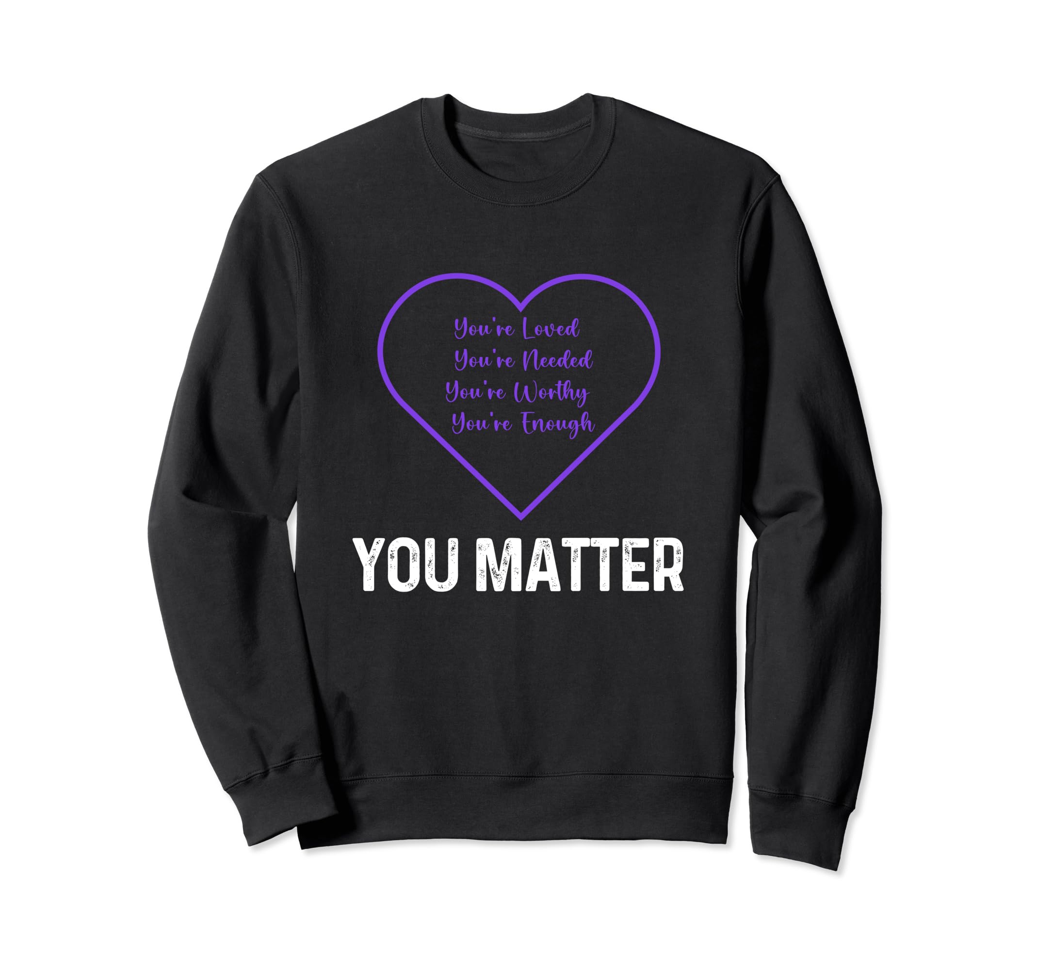 You Matter Inspirational You Amazing Sweatshirt - Graphic Print Men Women - T-Shirt, Sweatshirt, Hoodie