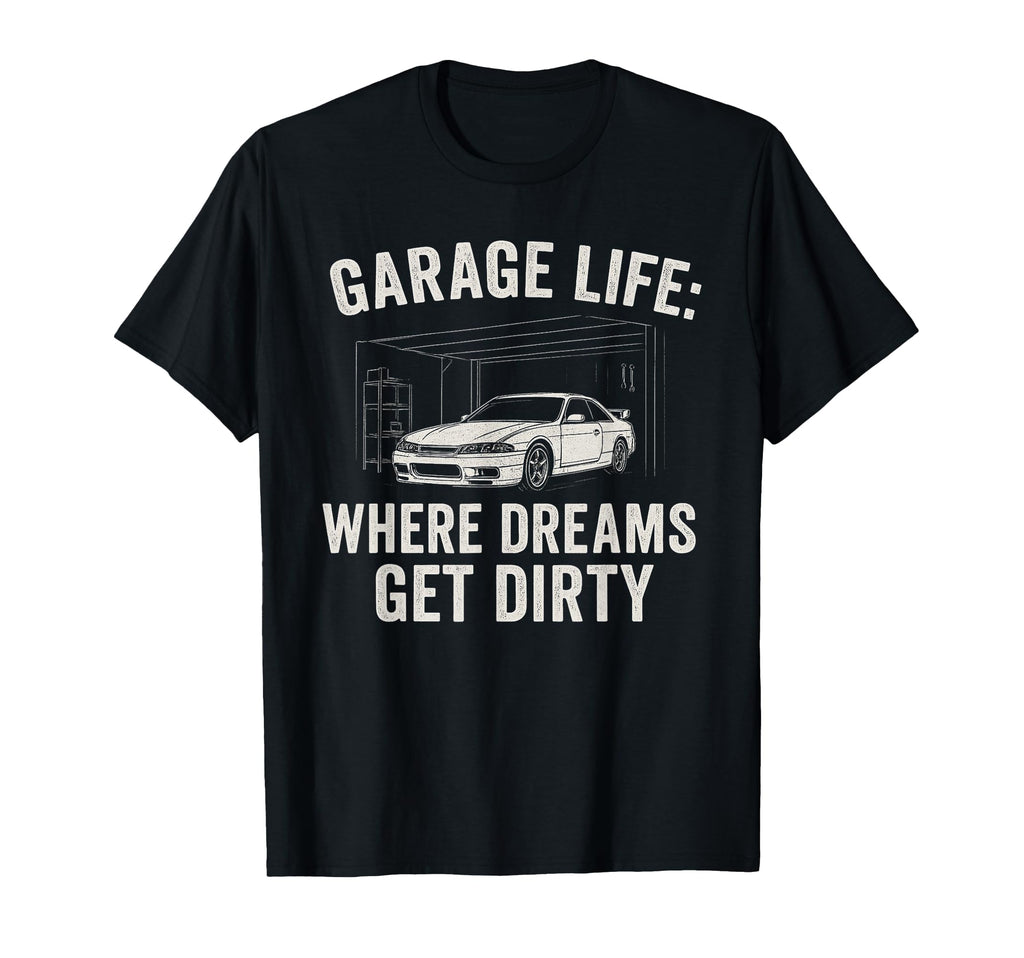 Garage Life Where Dreams Get T-Shirt - Casual Everyday Wear for Adults - T-Shirt, Sweatshirt, Hoodie