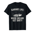 Garage Life Where Dreams Get T-Shirt - Casual Everyday Wear for Adults - T-Shirt, Sweatshirt, Hoodie
