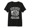 Im Not Always My Garage Sometimes Im T-Shirt - Unique Graphic Men Women - T-Shirt, Sweatshirt, Hoodie