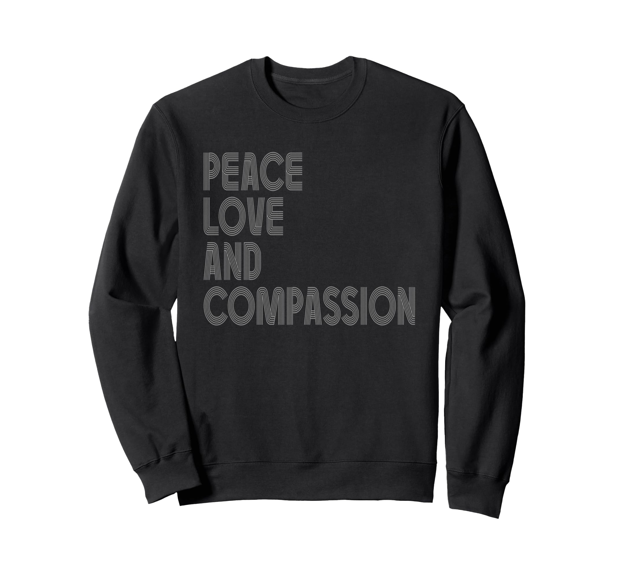 Peace Love And Compassion Sweatshirt - Fun Novelty Design Unisex - T-Shirt, Sweatshirt, Hoodie