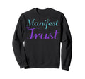 Manifest Trust Mental Health Awareness Sweatshirt - Streetwear Style Unisex - T-Shirt, Sweatshirt, Hoodie