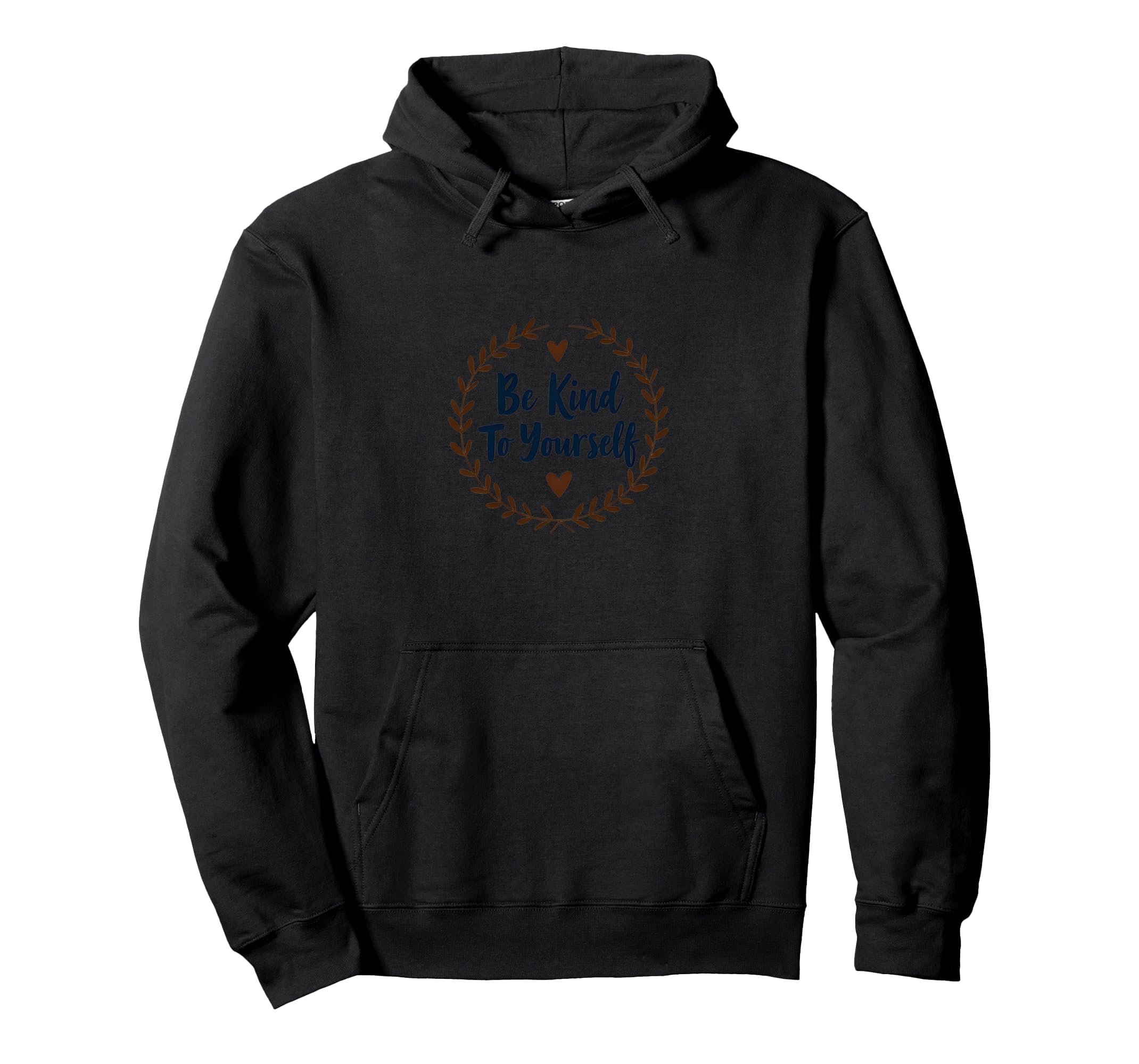 Be Kind To Yourself Inspirational Self Hoodie - Custom Art Print Men Women - T-Shirt, Sweatshirt, Hoodie