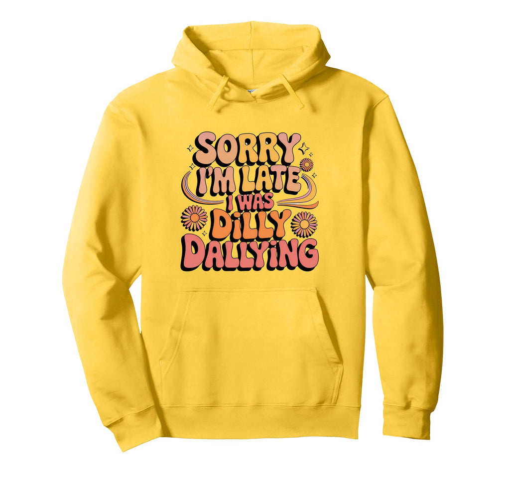 Sorry Im Late Dilly Dallying 70S Aesthetic Hoodie - Novelty Apparel Unisex - T-Shirt, Sweatshirt, Hoodie