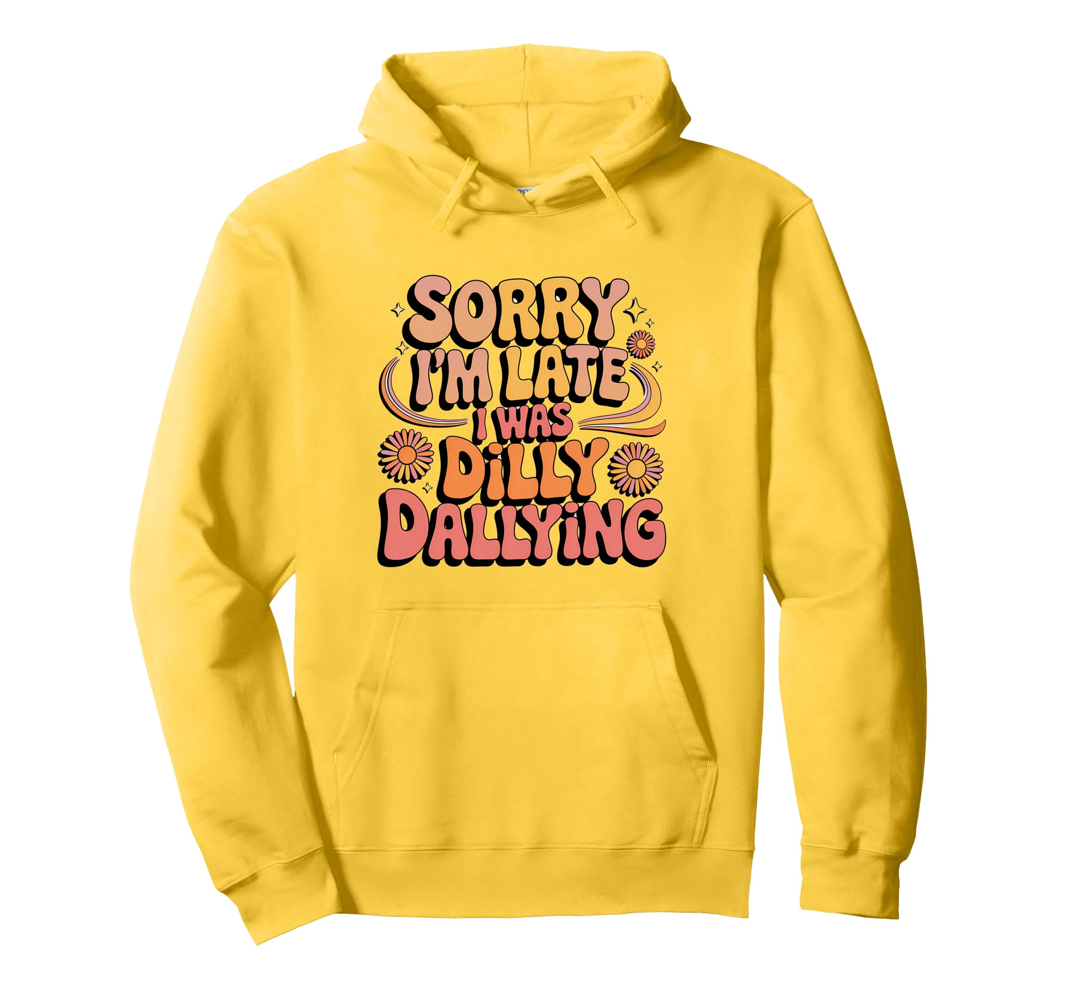 Sorry Im Late Dilly Dallying 70S Aesthetic Hoodie - Novelty Apparel Unisex - T-Shirt, Sweatshirt, Hoodie