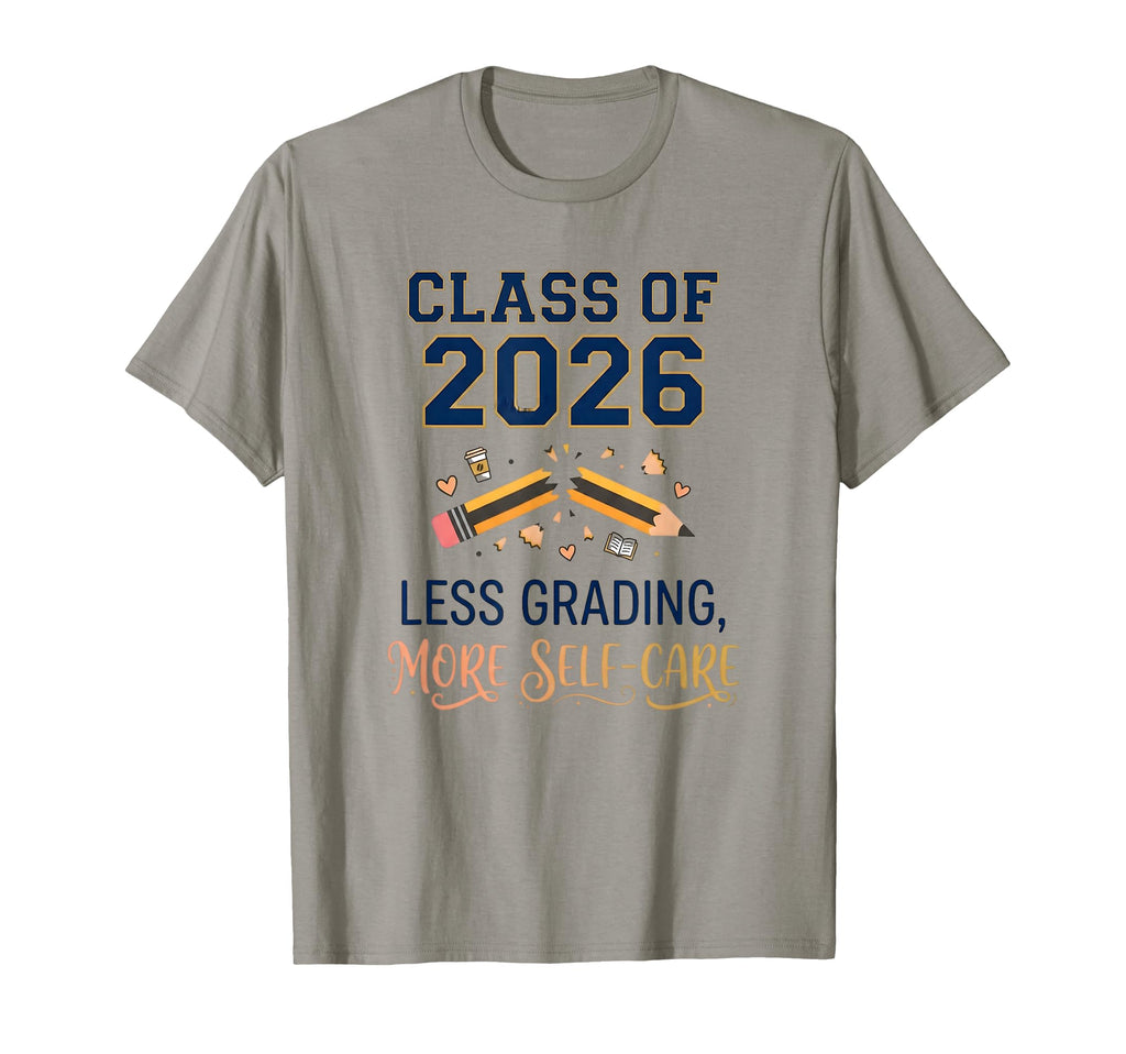 Class 2026 Less Grading More Self Care T-Shirt - Graphic Print Men Women - T-Shirt, Sweatshirt, Hoodie