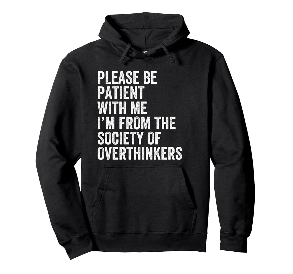 Please Be Patient Me Im From Society Hoodie - Custom Art Print Unisex - T-Shirt, Sweatshirt, Hoodie