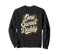 One Sweet Daddy Typography Valentines Sweatshirt - Trendy Graphic Unisex - T-Shirt, Sweatshirt, Hoodie