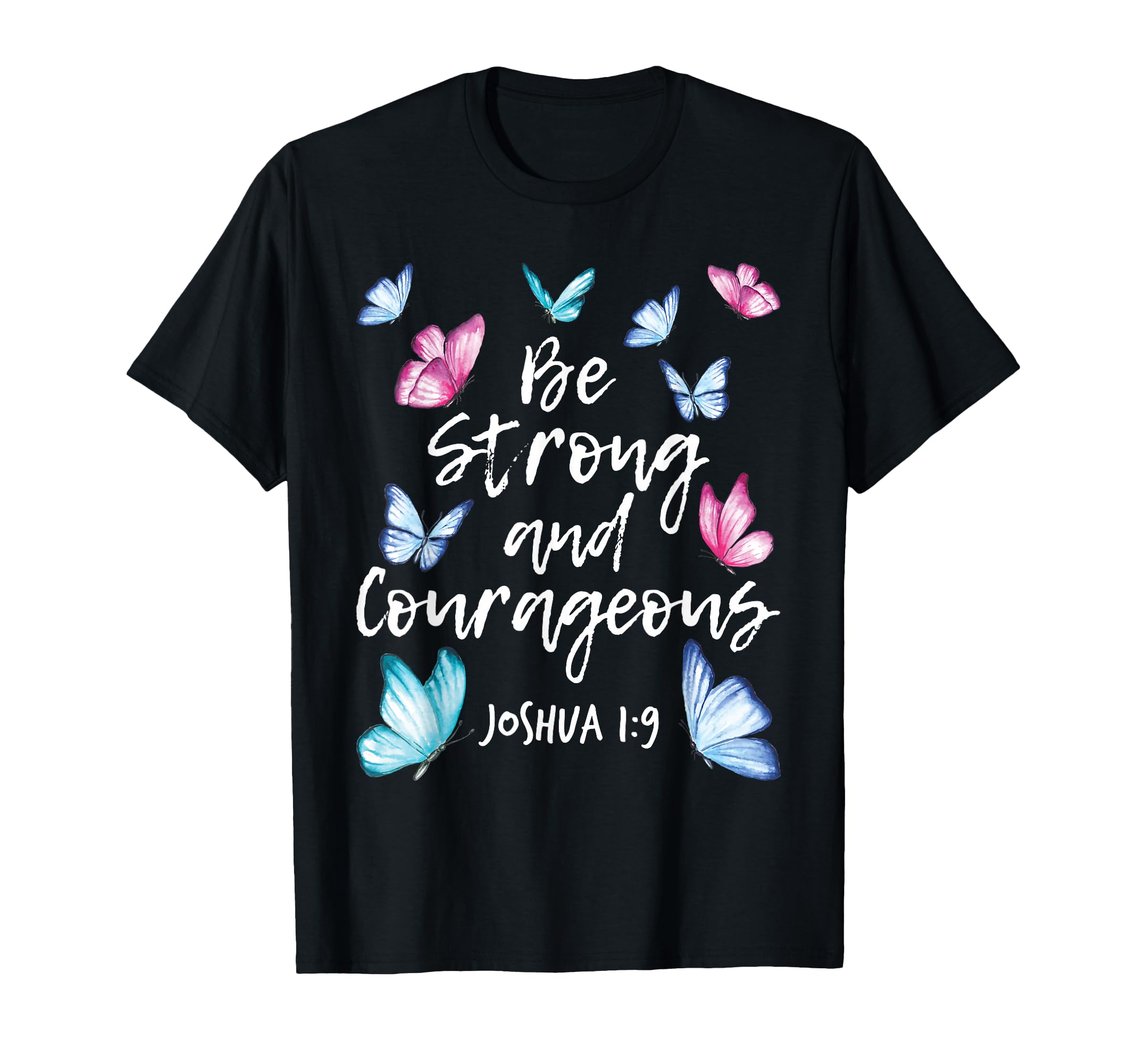 Be Strong And Courageous Butterfly T-Shirt - Trendy Graphic for Adults - T-Shirt, Sweatshirt, Hoodie
