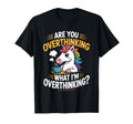 Funny Unicorn Are You Overthinking What T-Shirt - Trendy Graphic Men Women - T-Shirt, Sweatshirt, Hoodie