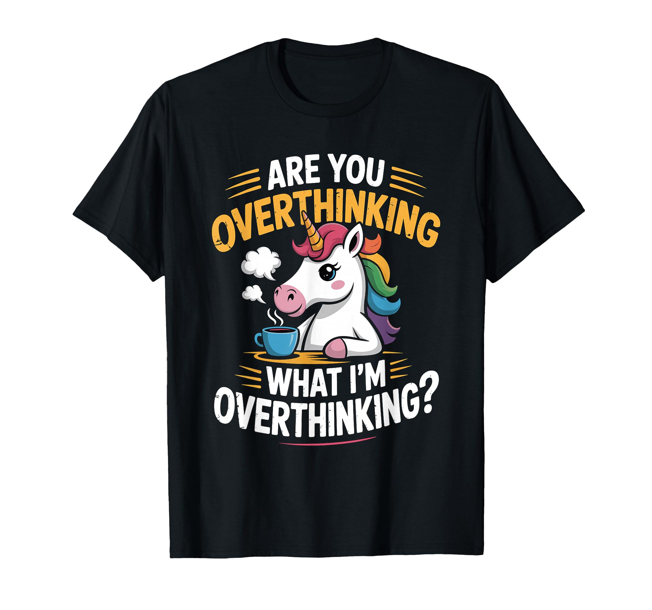 Funny Unicorn Are You Overthinking What T-Shirt - Trendy Graphic Men Women - T-Shirt, Sweatshirt, Hoodie