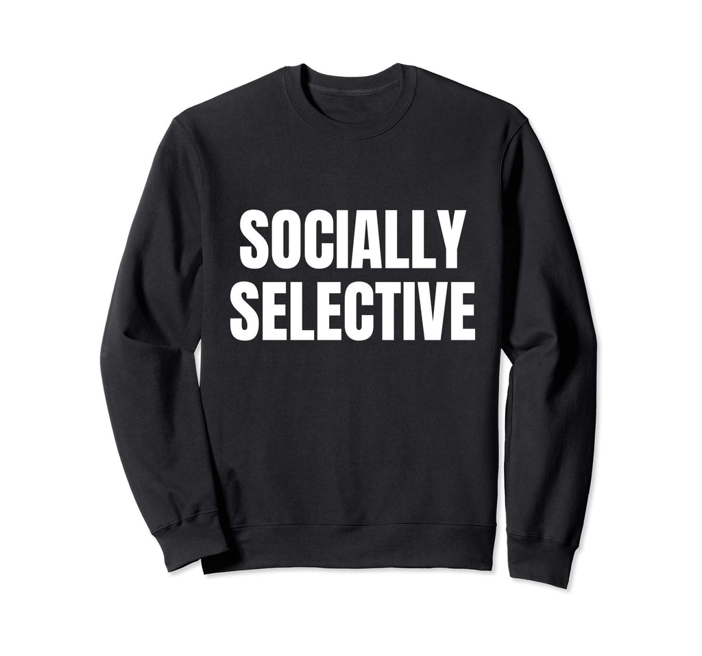 Introvert Gifts Socially Selective Sweatshirt - Trendy Graphic Men Women - T-Shirt, Sweatshirt, Hoodie