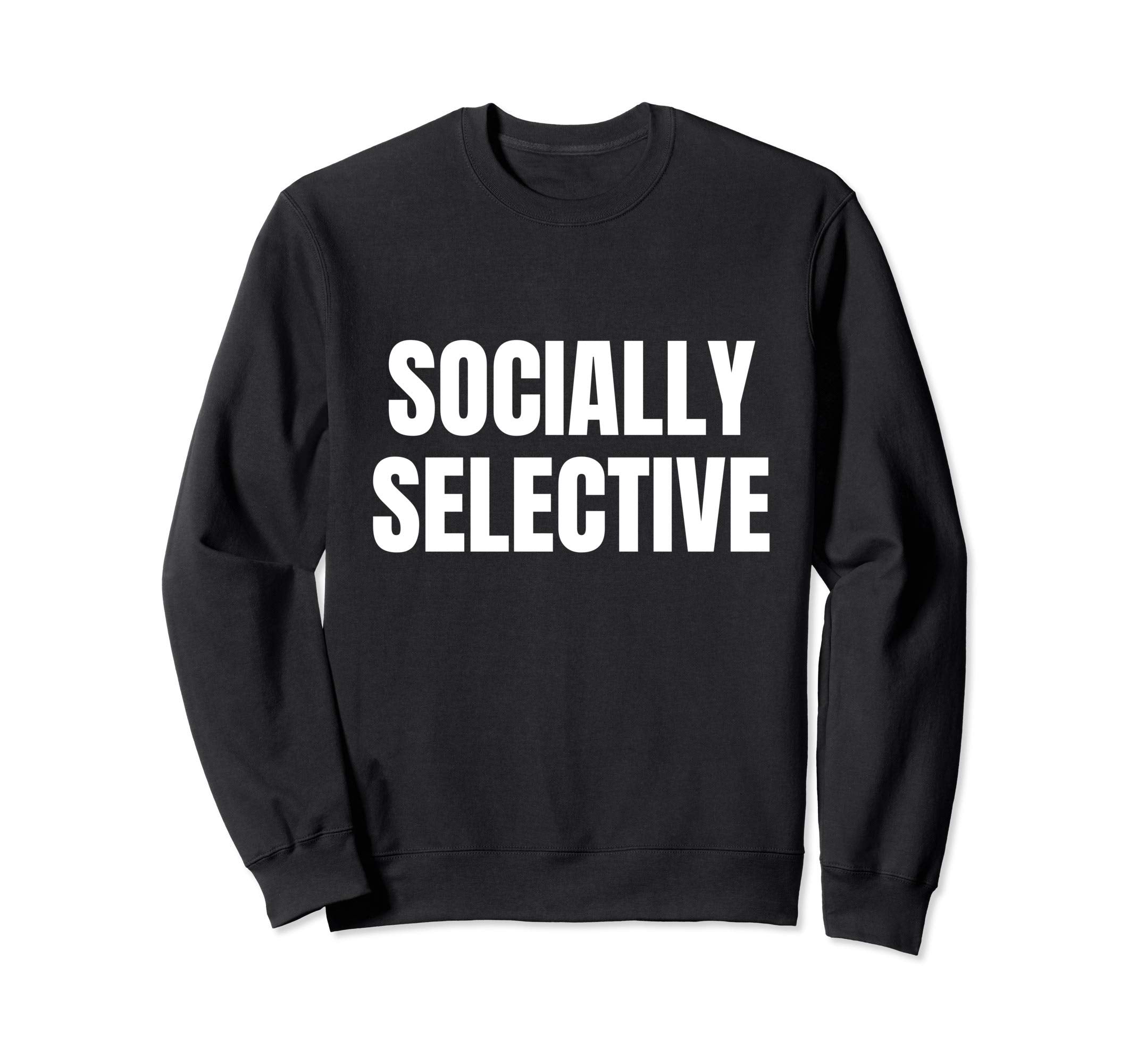 Introvert Gifts Socially Selective Sweatshirt - Trendy Graphic Men Women - T-Shirt, Sweatshirt, Hoodie