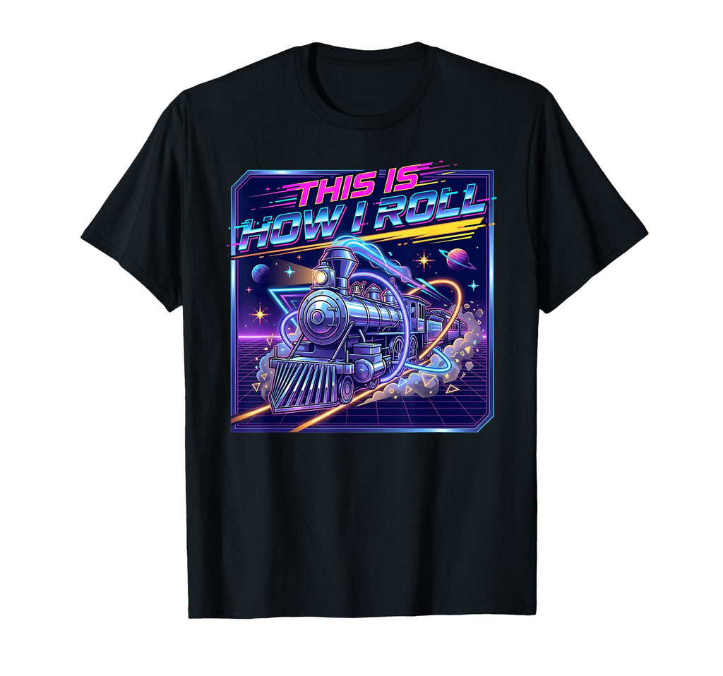 This Is How I Roll Synthwave Train T-Shirt - Novelty Apparel for Adults - T-Shirt, Sweatshirt, Hoodie