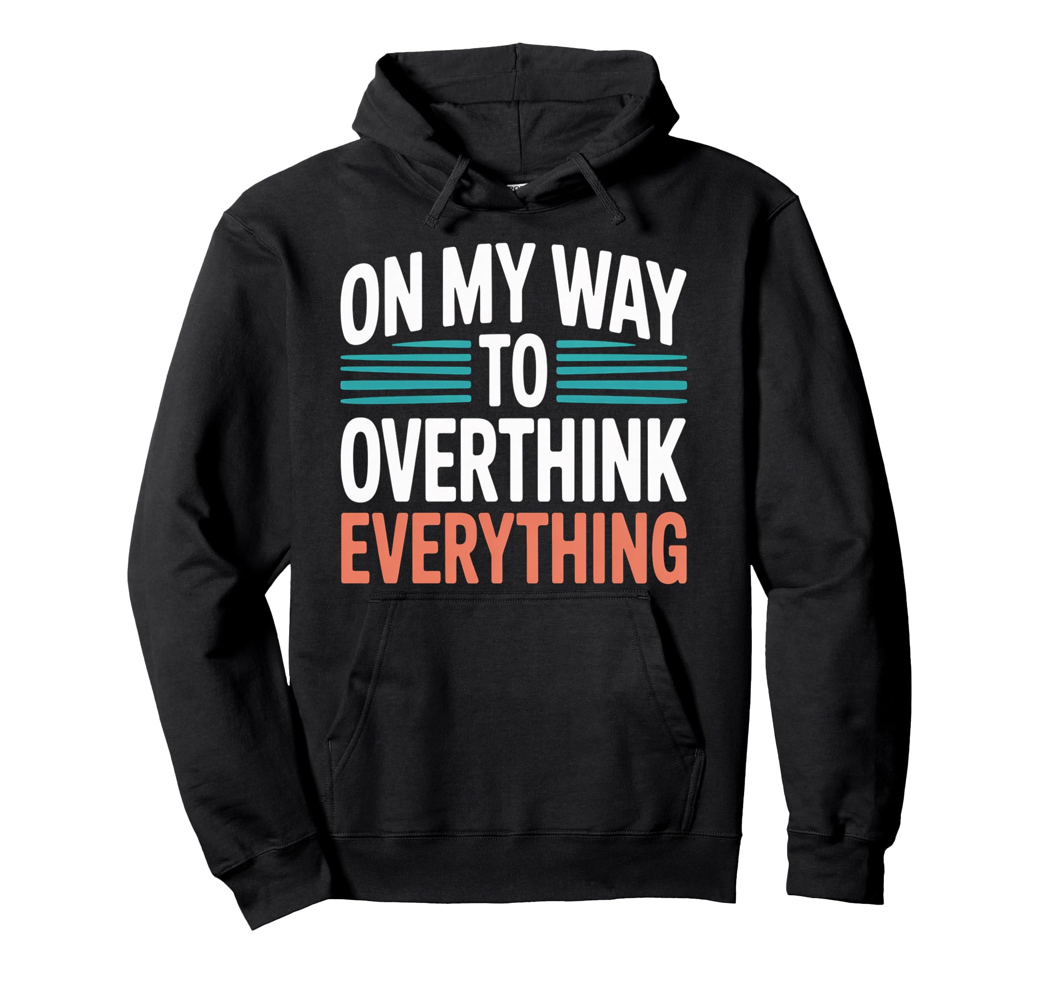 My Way To Overthink Everything Hoodie - Trendy Graphic Men Women - T-Shirt, Sweatshirt, Hoodie