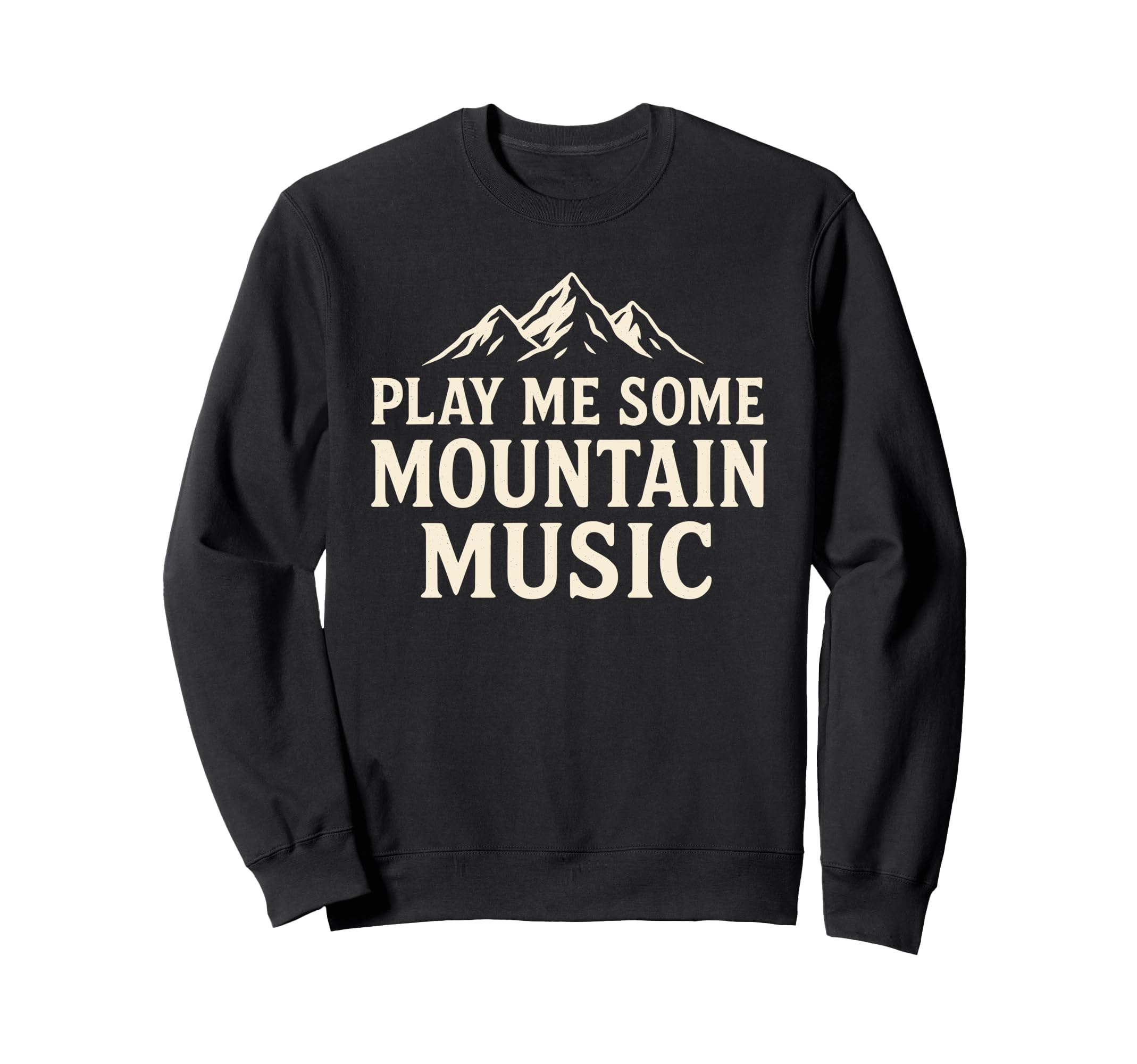 Play Me Some Mountain Music Sweatshirt - Casual Everyday Wear Men Women - T-Shirt, Sweatshirt, Hoodie
