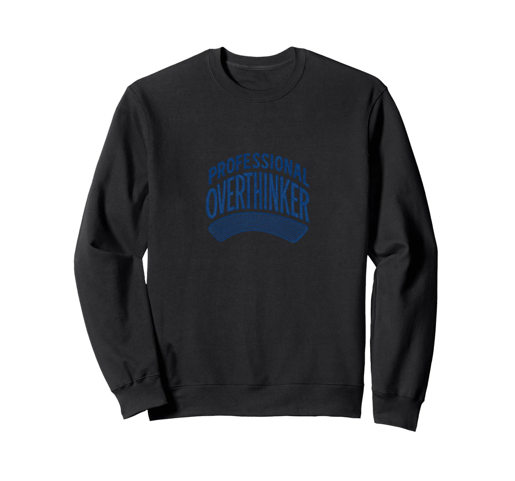 Professional Overthinker Funny Sweatshirt - Streetwear Style for Adults - T-Shirt, Sweatshirt, Hoodie