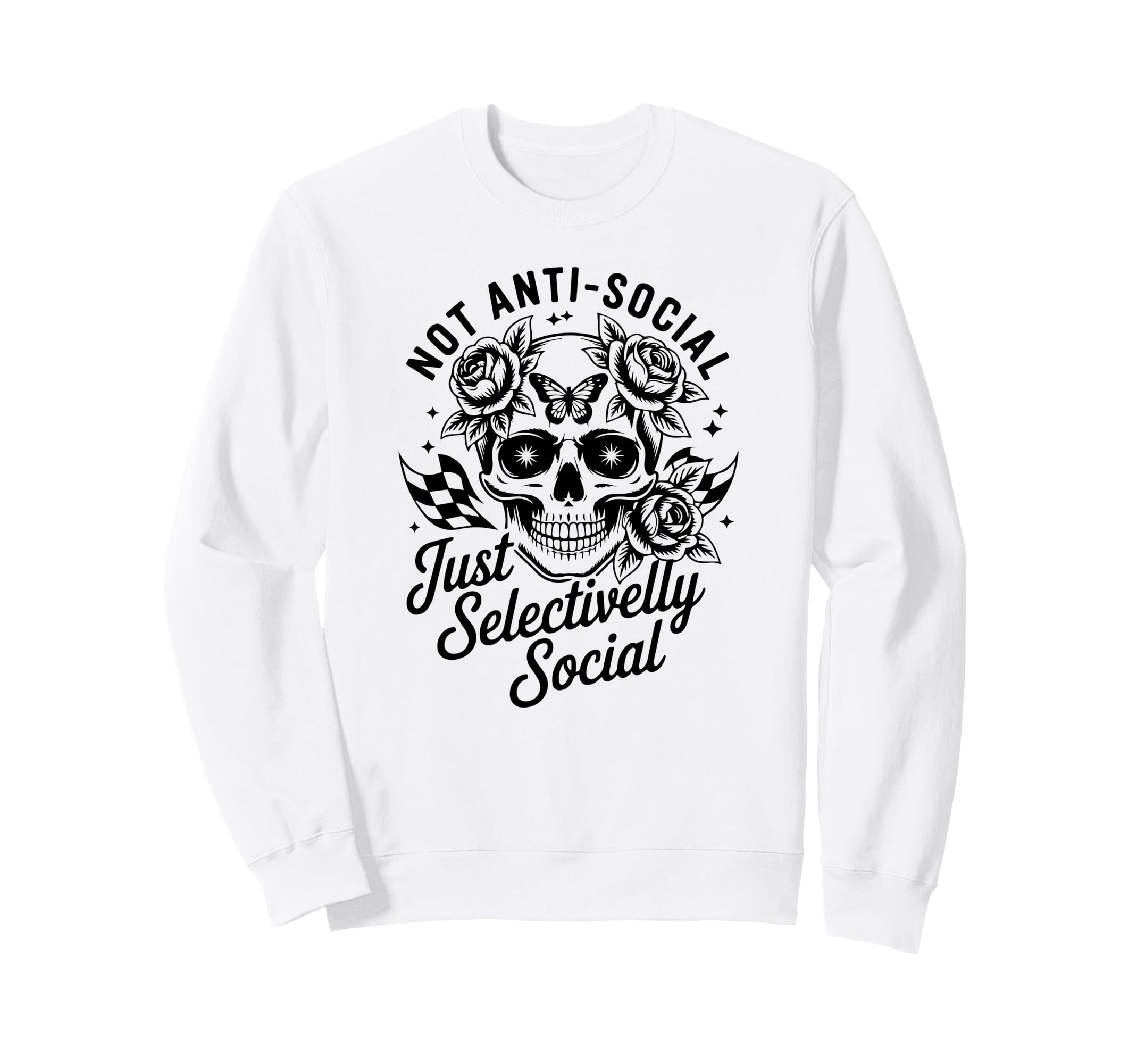 Not Anti Social Just Selectively Sweatshirt - Streetwear Style Unisex - T-Shirt, Sweatshirt, Hoodie