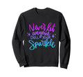 Never Let Anyone Dull Your Sparkle Sweatshirt - Trendy Graphic Unisex - T-Shirt, Sweatshirt, Hoodie