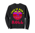 Roller Skates This Is How I Roll 60S 70S Sweatshirt - Graphic Print Unisex - T-Shirt, Sweatshirt, Hoodie