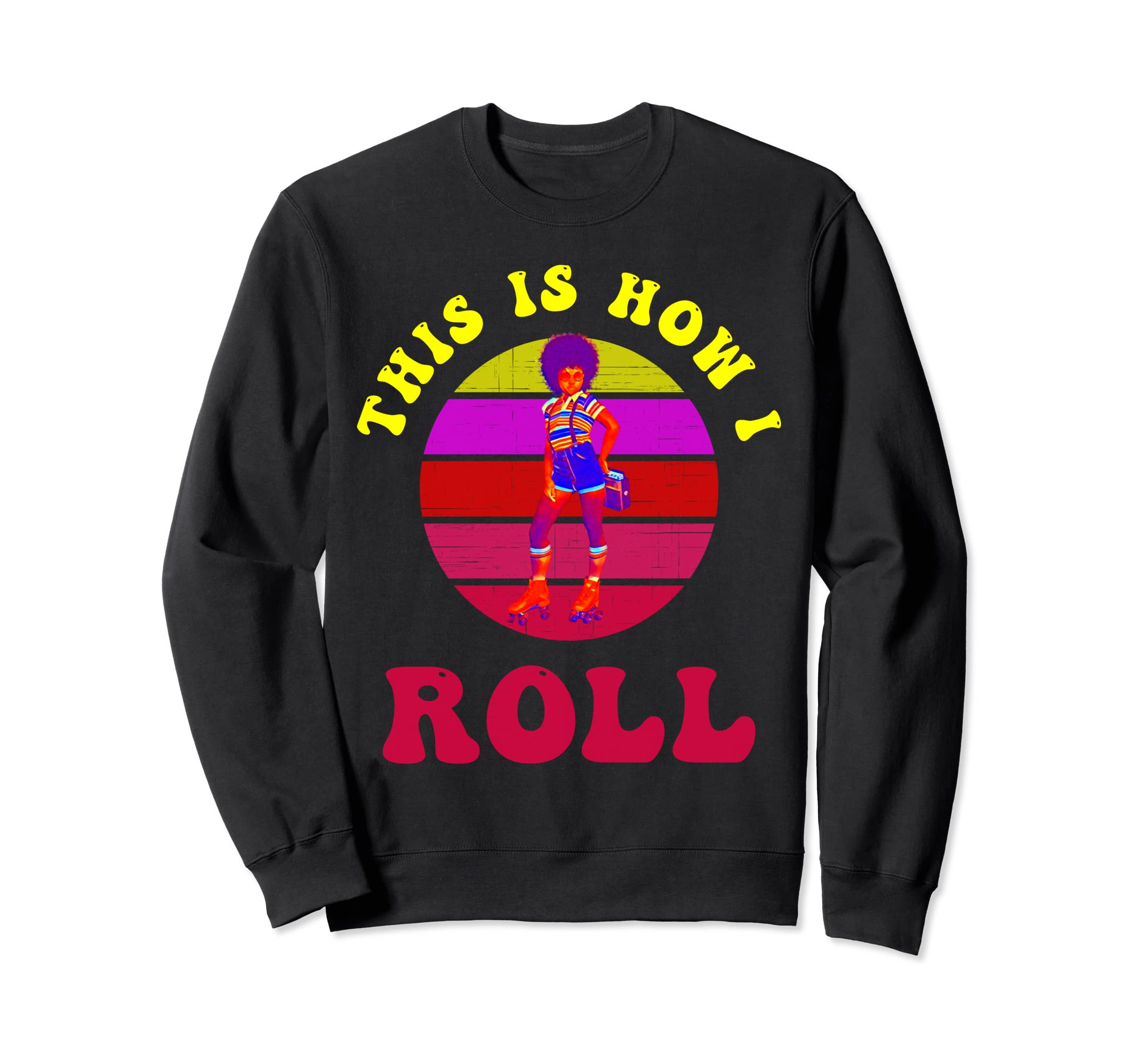 Roller Skates This Is How I Roll 60S 70S Sweatshirt - Graphic Print Unisex - T-Shirt, Sweatshirt, Hoodie