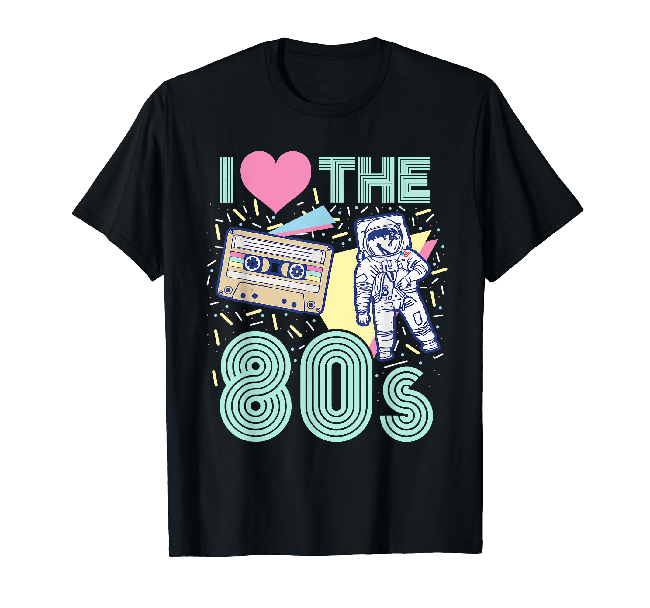 I Love 80S Eighties Astronaut T-Shirt - Casual Everyday Wear Men Women - T-Shirt, Sweatshirt, Hoodie