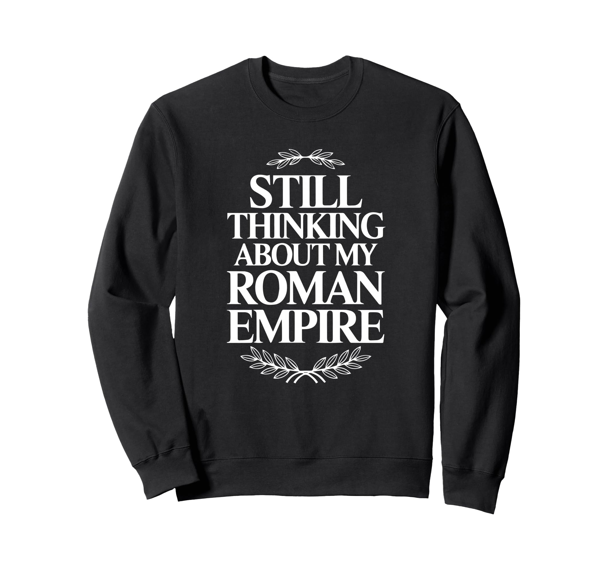 Still Thinking About My Roman Empire Sweatshirt - Aesthetic Graphic Unisex - T-Shirt, Sweatshirt, Hoodie