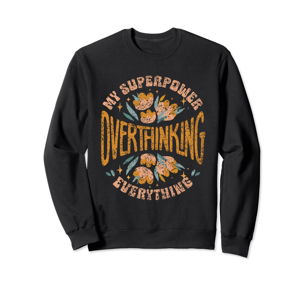 My Superpower Overthinking Sweatshirt - Minimalist Print for Adults - T-Shirt, Sweatshirt, Hoodie