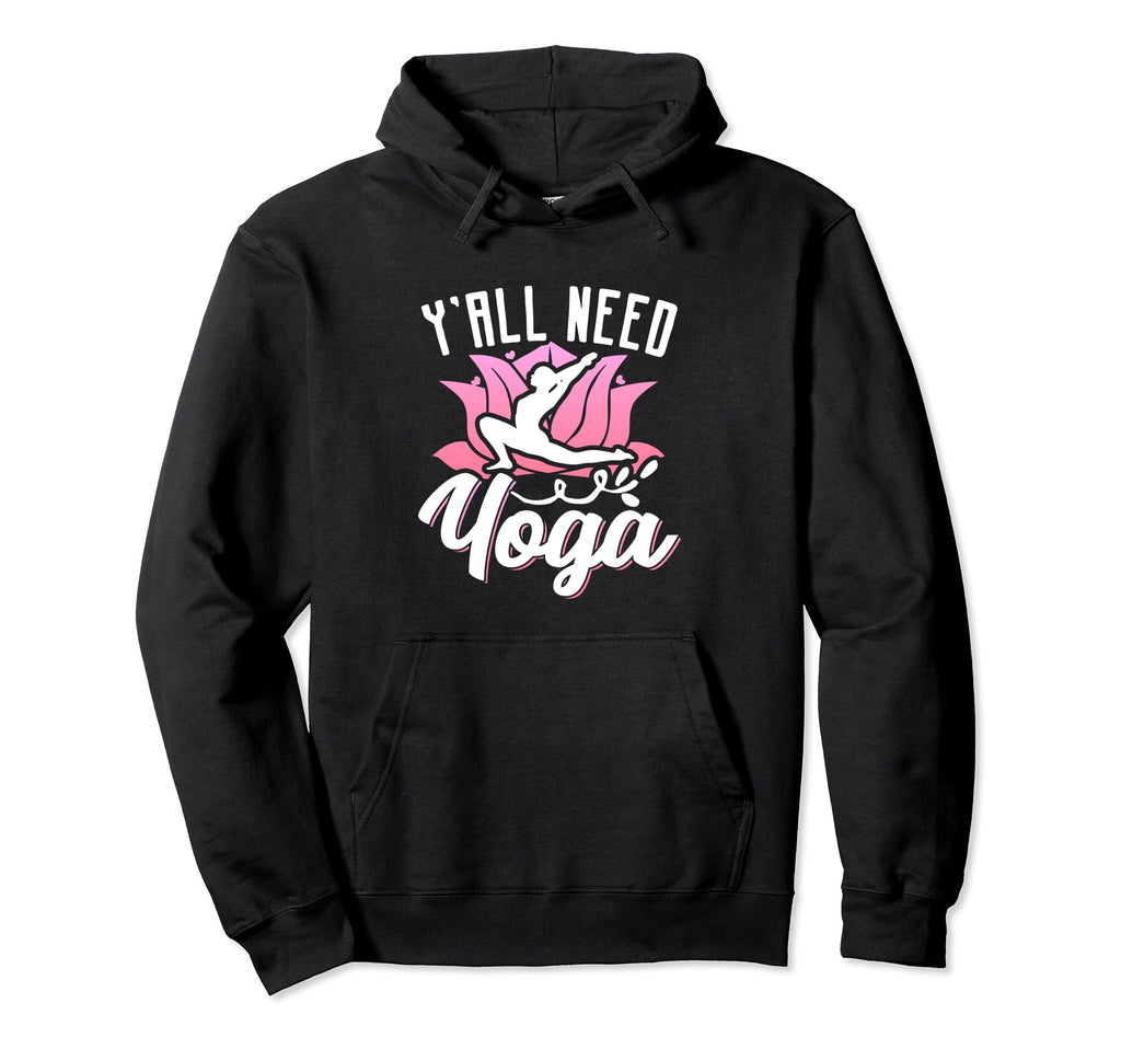 Yall Need Yoga Spiritual Meditation Hoodie - Casual Everyday Wear Unisex - T-Shirt, Sweatshirt, Hoodie