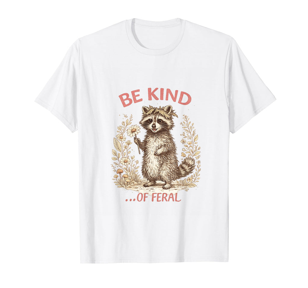 Funny Be Kind Feral Racoon Sarcastic T-Shirt - Streetwear Style Men Women - T-Shirt, Sweatshirt, Hoodie