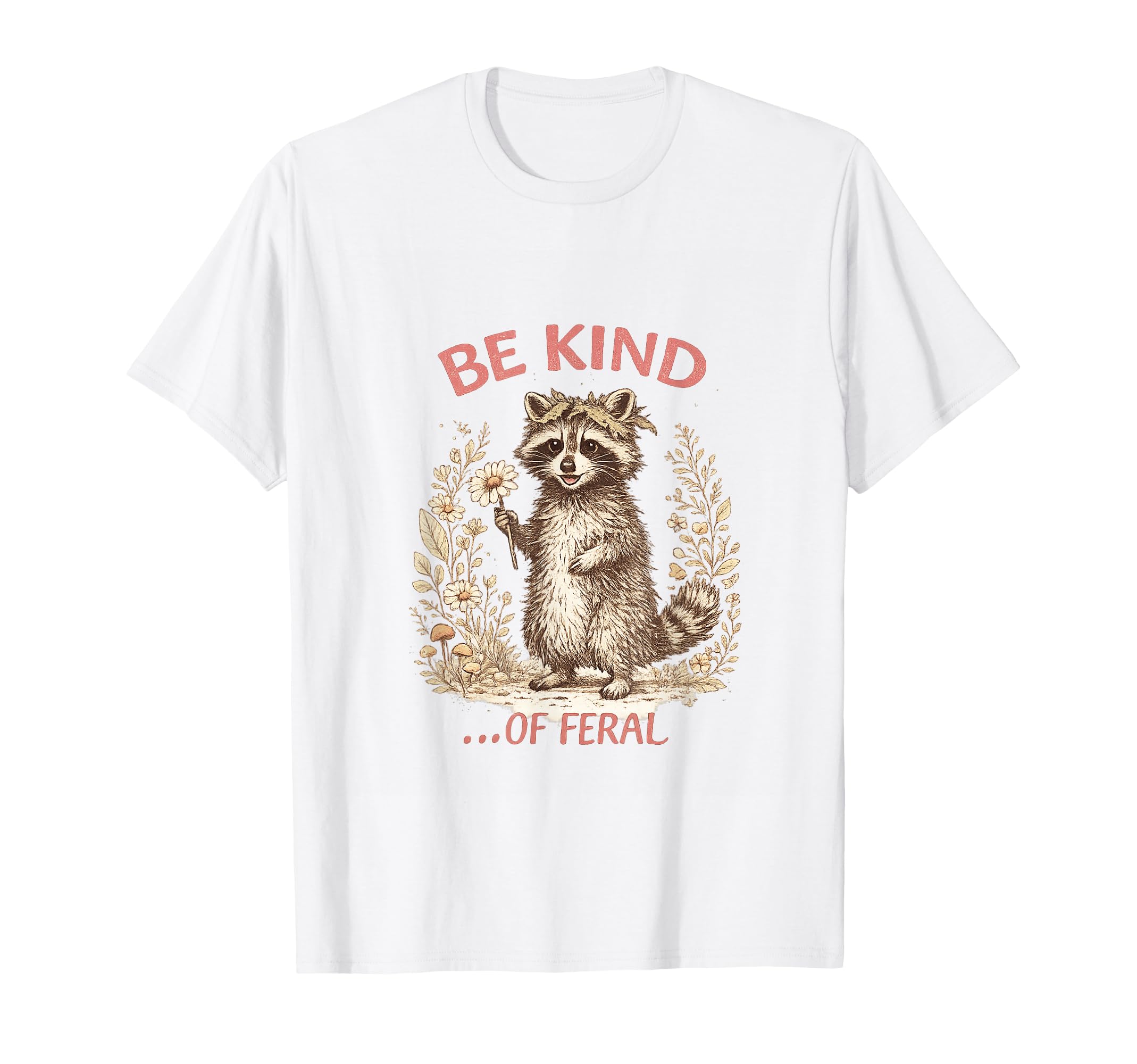 Funny Be Kind Feral Racoon Sarcastic T-Shirt - Streetwear Style Men Women - T-Shirt, Sweatshirt, Hoodie