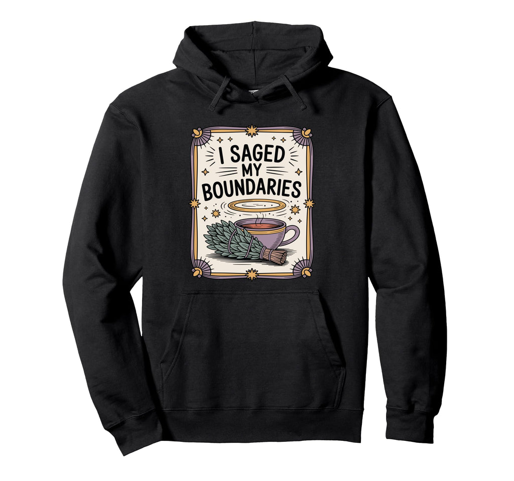 I Saged My Boundaries Funny Spiritual Healing Hoodie - Graphic Print Unisex - T-Shirt, Sweatshirt, Hoodie