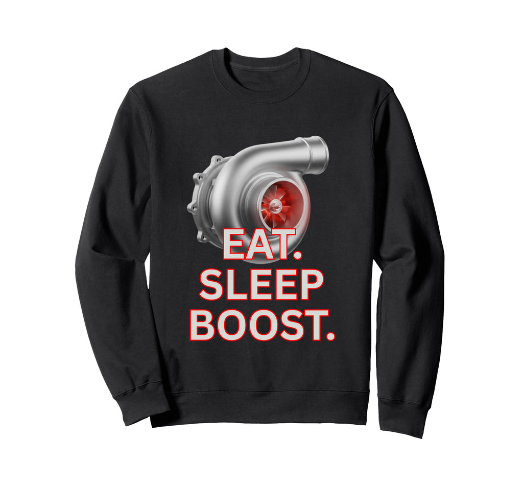 Turbocharger Eat Sleep Boost Boosted Sweatshirt - Graphic Print Men Women - T-Shirt, Sweatshirt, Hoodie