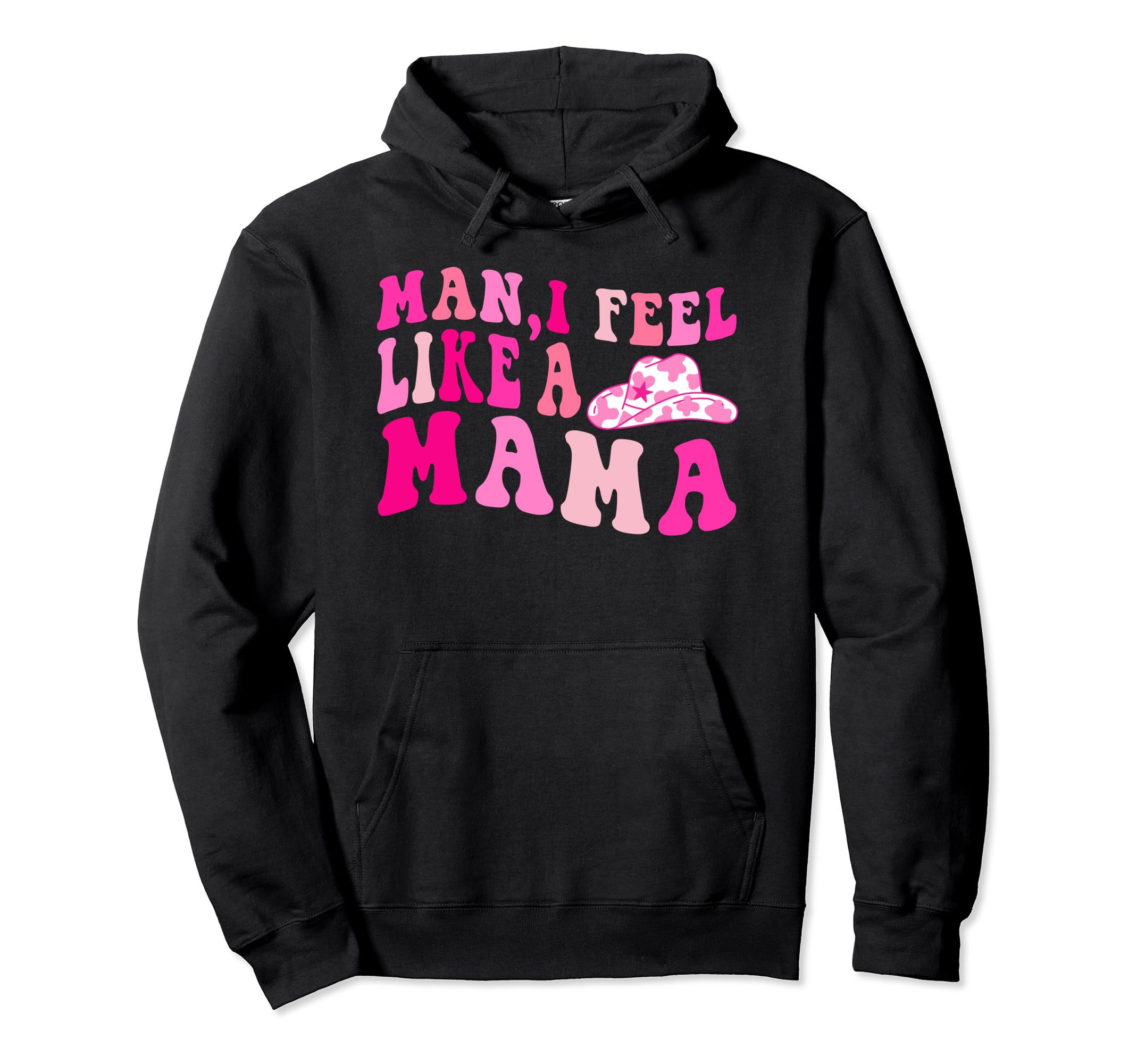 I Feel Like Mama Cowgirl Hat Western Hoodie - Minimalist Print Men Women - T-Shirt, Sweatshirt, Hoodie