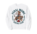 Feral Moms Social Club Raising Sweatshirt - Casual Everyday Wear Men Women - T-Shirt, Sweatshirt, Hoodie